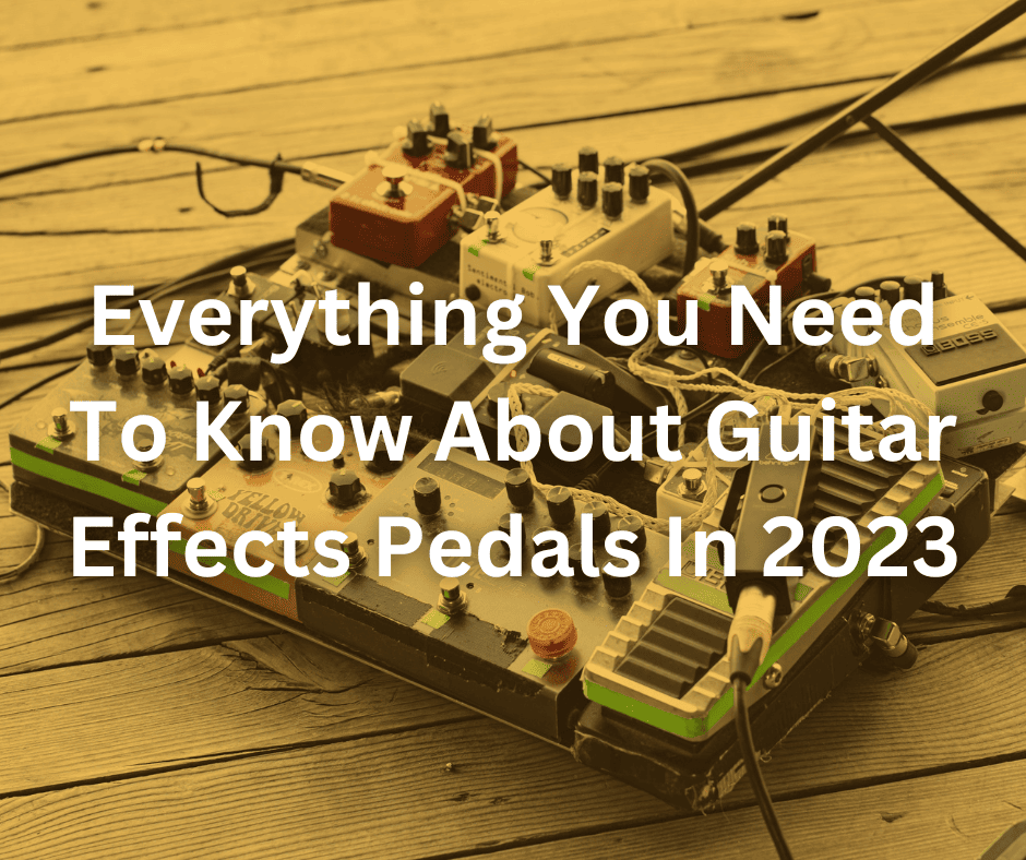 Guitar Effects Pedals in 2023 Everything You Need to Know Guitar Place